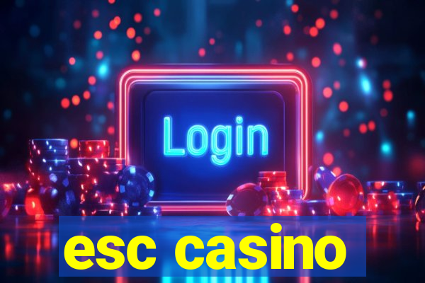 esc casino